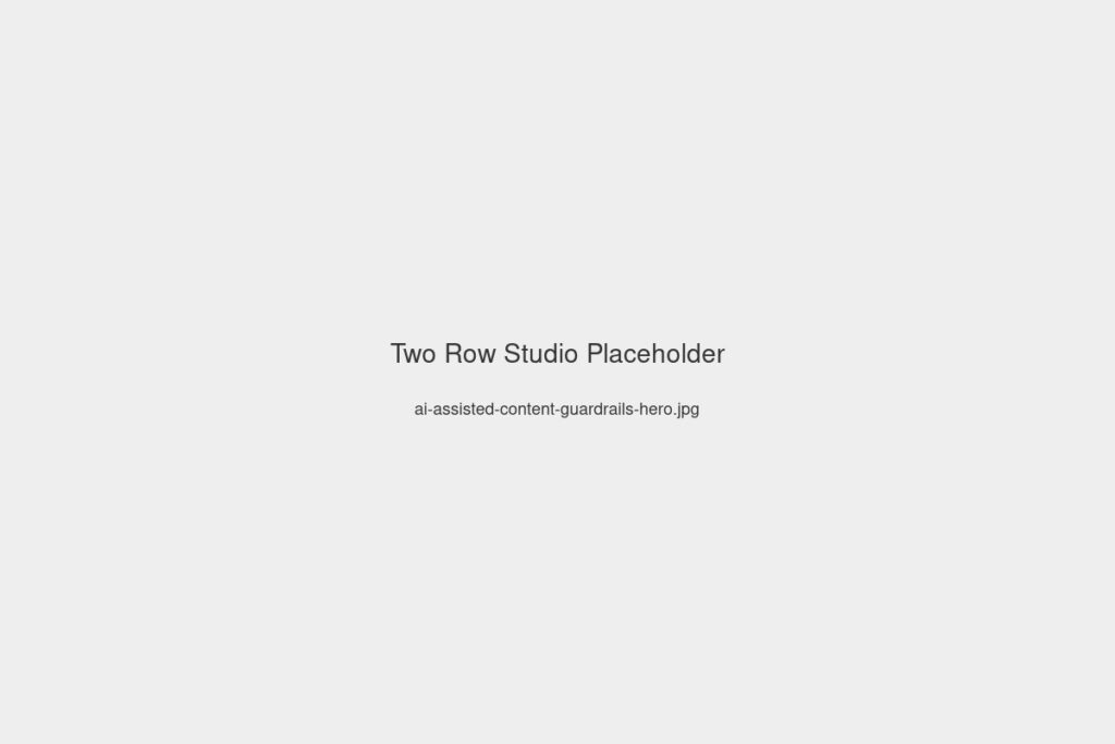 ai-assisted-content-guardrails-hero – Two Row Studio
